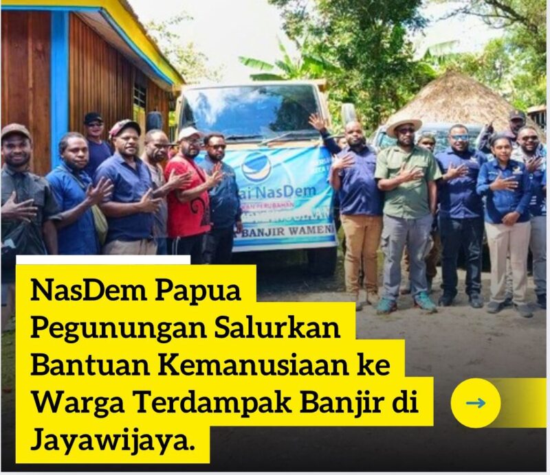 NasDem Provinsi Papua Pegunungan Salurkan Bantuan Kemanusiaan Ke Warga Yang Terdampak Banjir di Kabupaten Jayawijaya