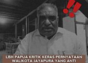 LBH Papua Kritik Keras Pernyataan Walikota Jayapura Yang Anti Demokrasi Dan Distriminatif Terhadap Orang Gunung Di Jayapura